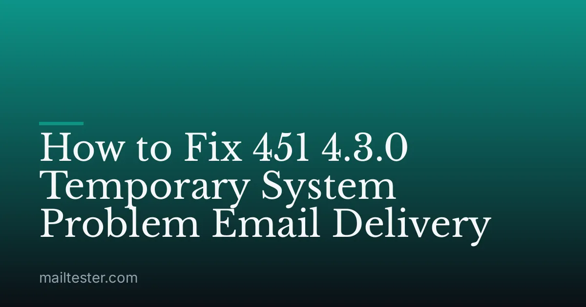 How to Fix 451 4.3.0 Temporary System Problem Email Delivery