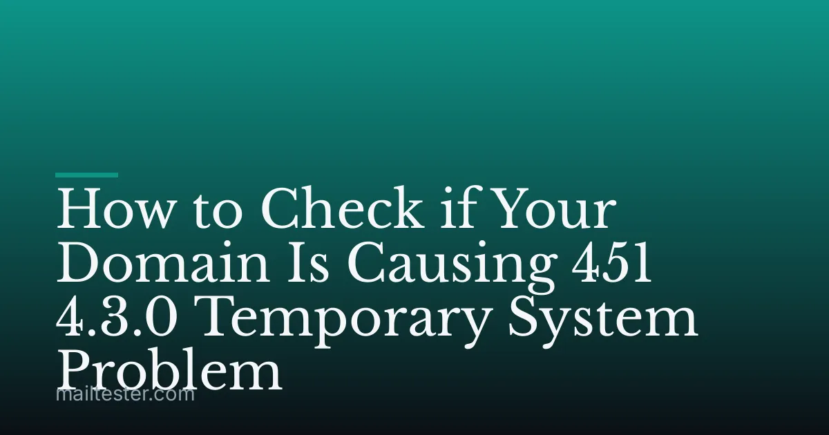 How to Check if Your Domain Is Causing 451 4.3.0 Temporary System Problem
