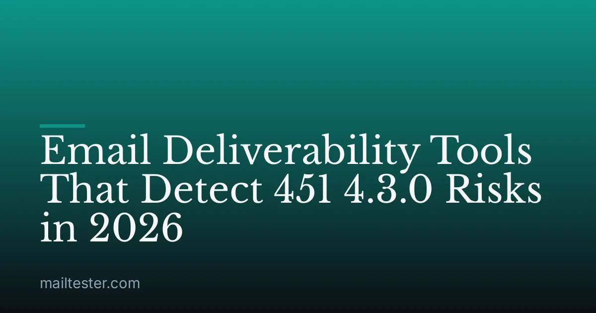 Email Deliverability Tools That Detect 451 4.3.0 Risks in 2026