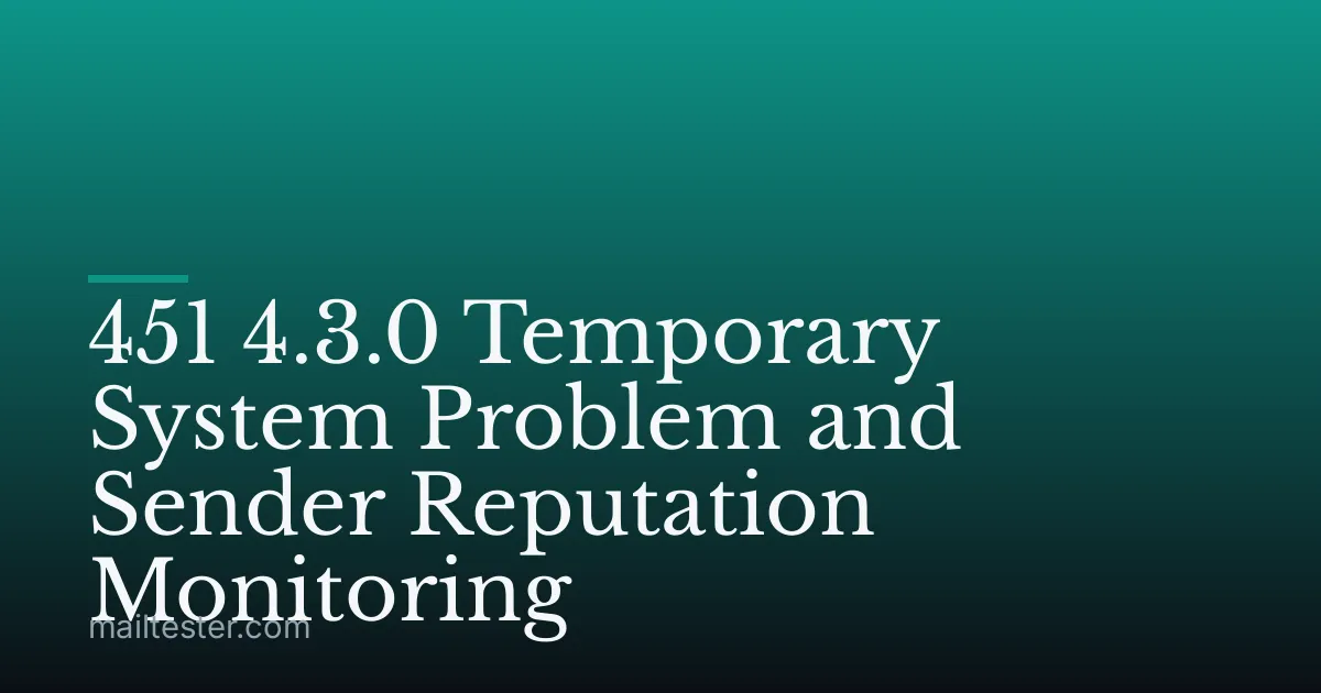 451 4.3.0 Temporary System Problem and Sender Reputation Monitoring