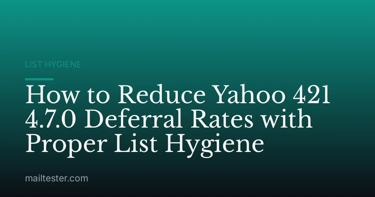 How to Reduce Yahoo 421 4.7.0 Deferral Rates with Proper List Hygiene