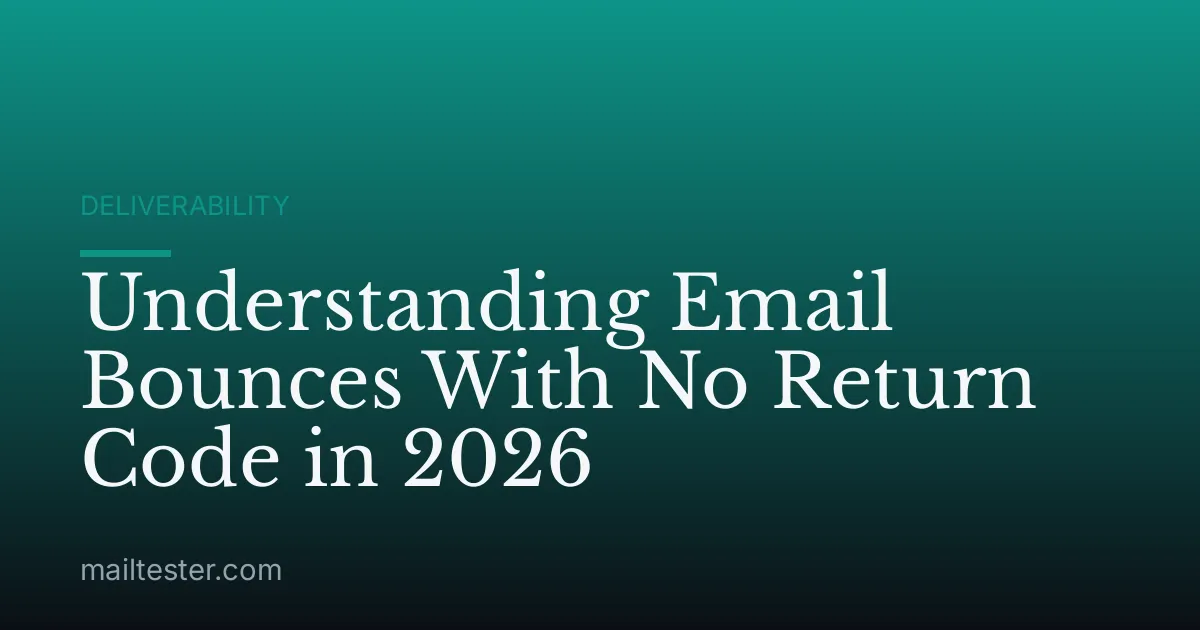 Understanding Email Bounces With No Return Code in 2026