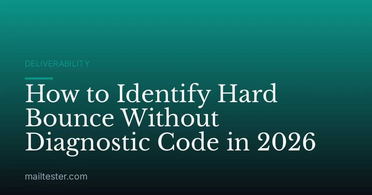 How to Identify Hard Bounce Without Diagnostic Code in 2026