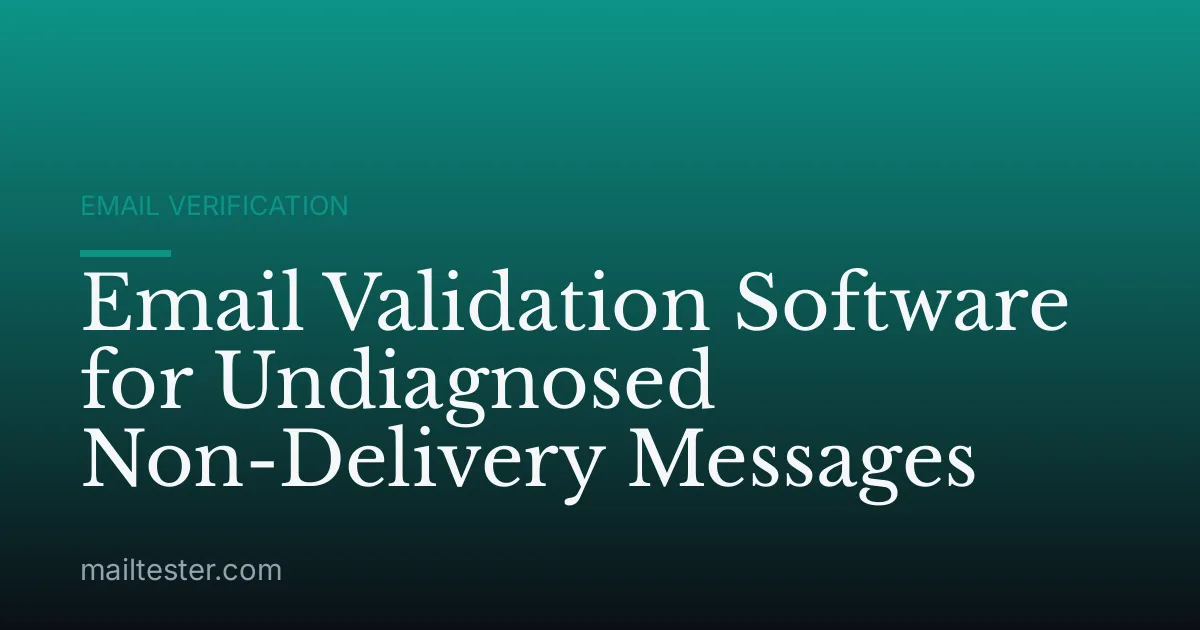 Email Validation Software for Undiagnosed Non-Delivery Messages