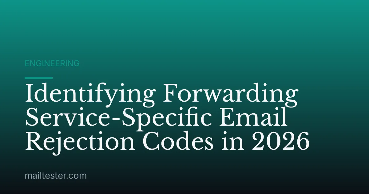 Identifying Forwarding Service-Specific Email Rejection Codes in 2026