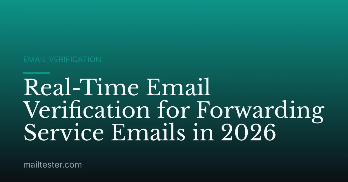Real-Time Email Verification for Forwarding Service Emails in 2026