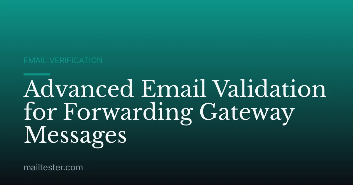 Advanced Email Validation for Forwarding Gateway Messages