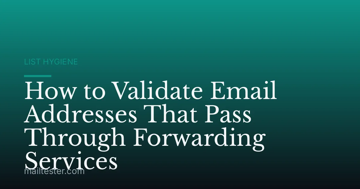 How to Validate Email Addresses That Pass Through Forwarding Services