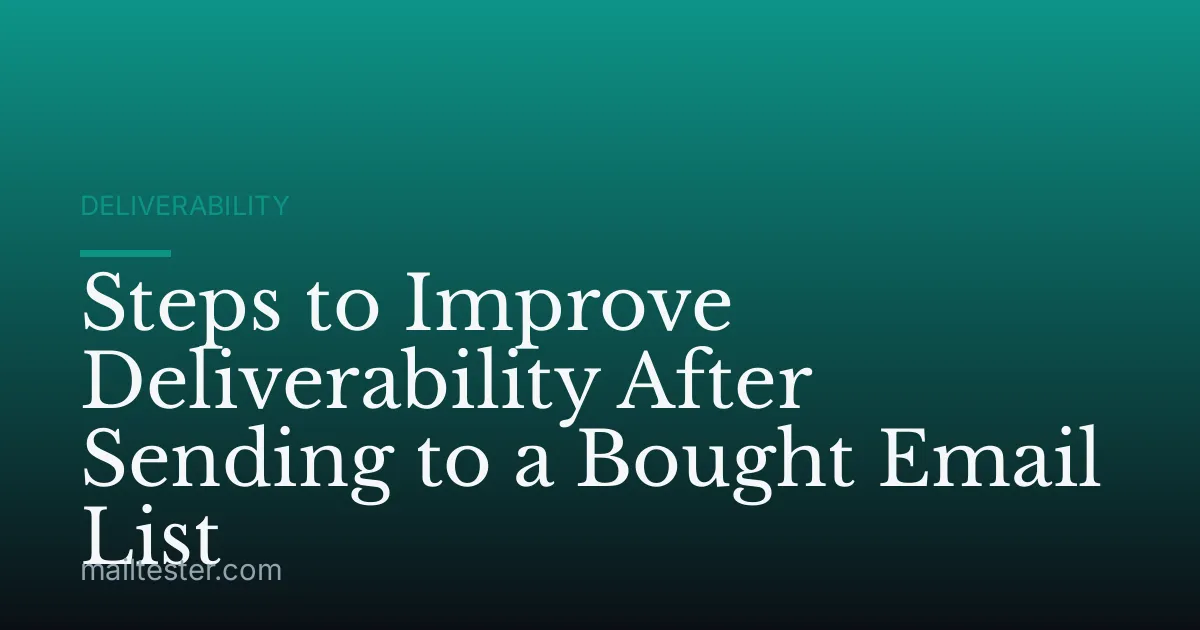 Steps to Improve Deliverability After Sending to a Bought Email List
