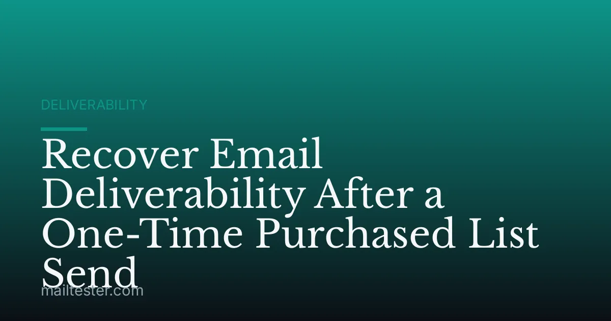 Recover Email Deliverability After a One-Time Purchased List Send