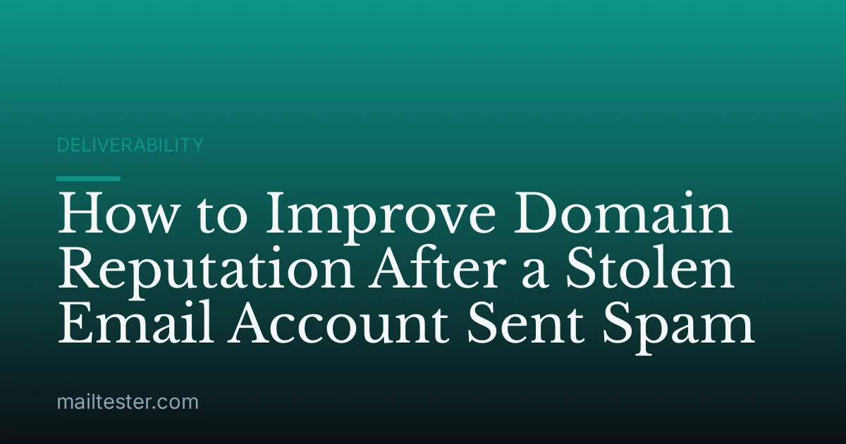 How to Improve Domain Reputation After a Stolen Email Account Sent Spam