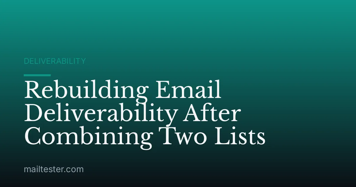 Rebuilding Email Deliverability After Combining Two Lists