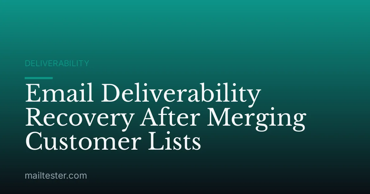 Email Deliverability Recovery After Merging Customer Lists