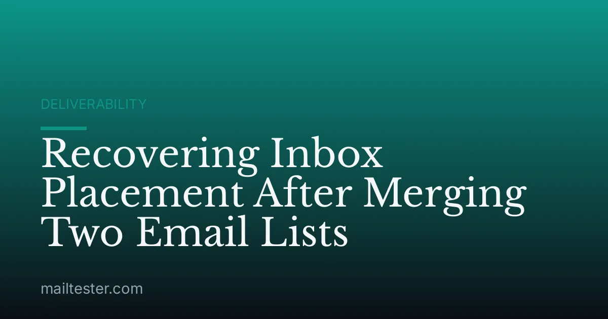 Recovering Inbox Placement After Merging Two Email Lists