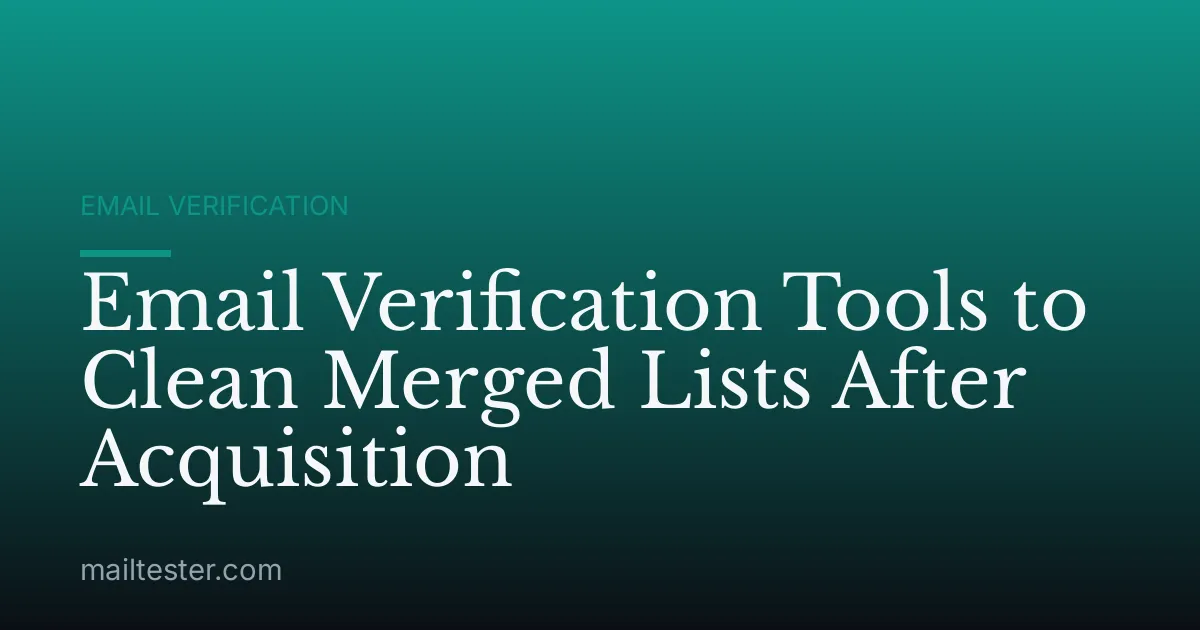 Email Verification Tools to Clean Merged Lists After Acquisition