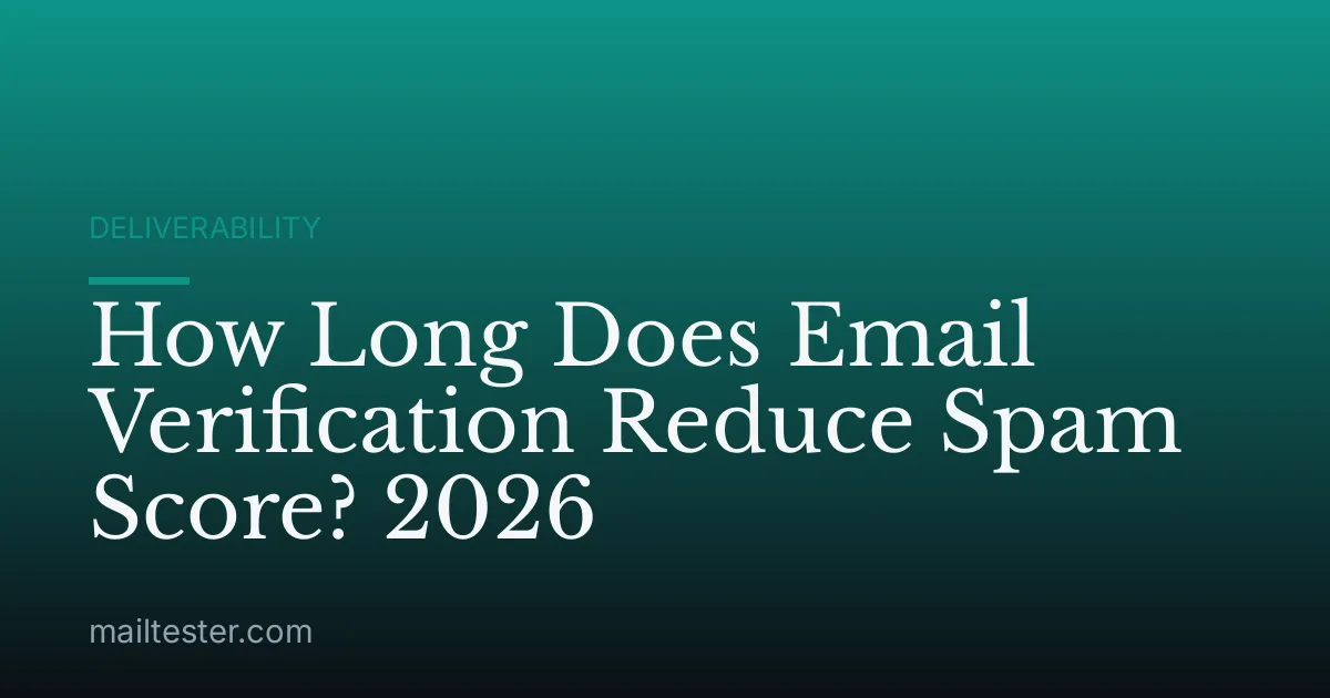 How Long Does Email Verification Reduce Spam Score? 2026