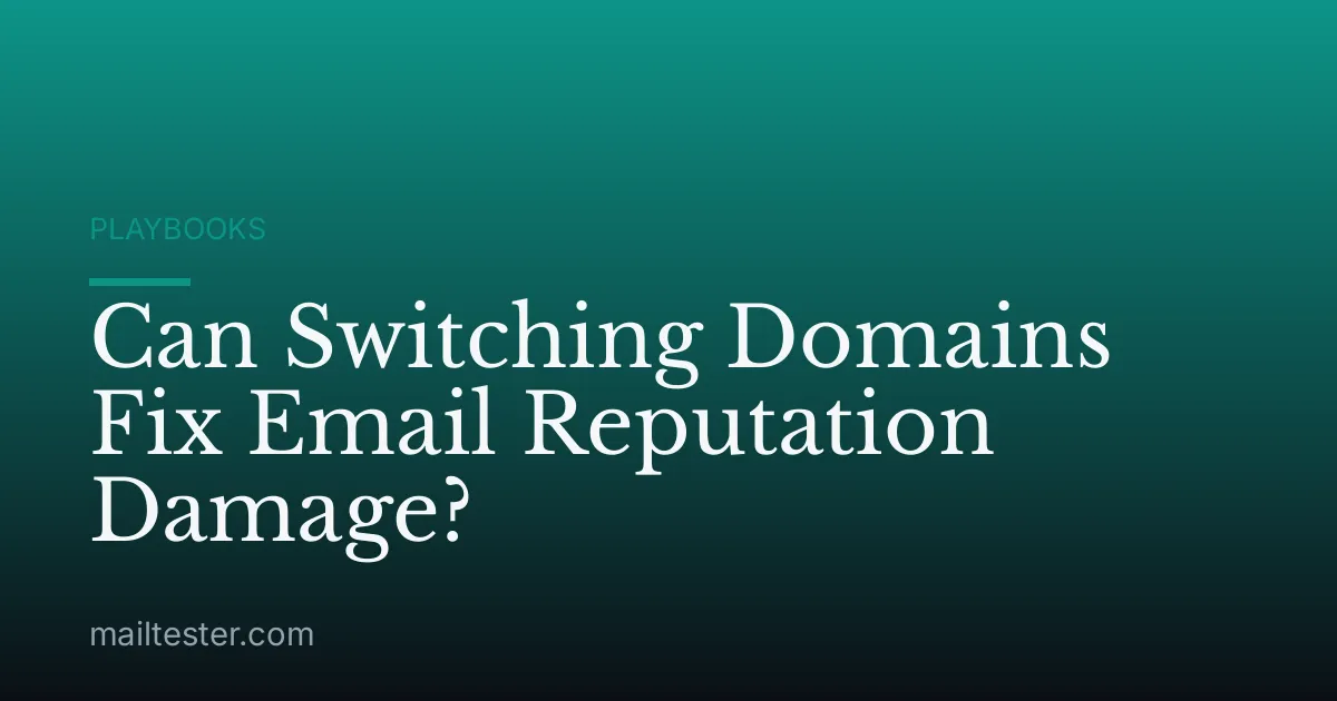 Can Switching Domains Fix Email Reputation Damage?