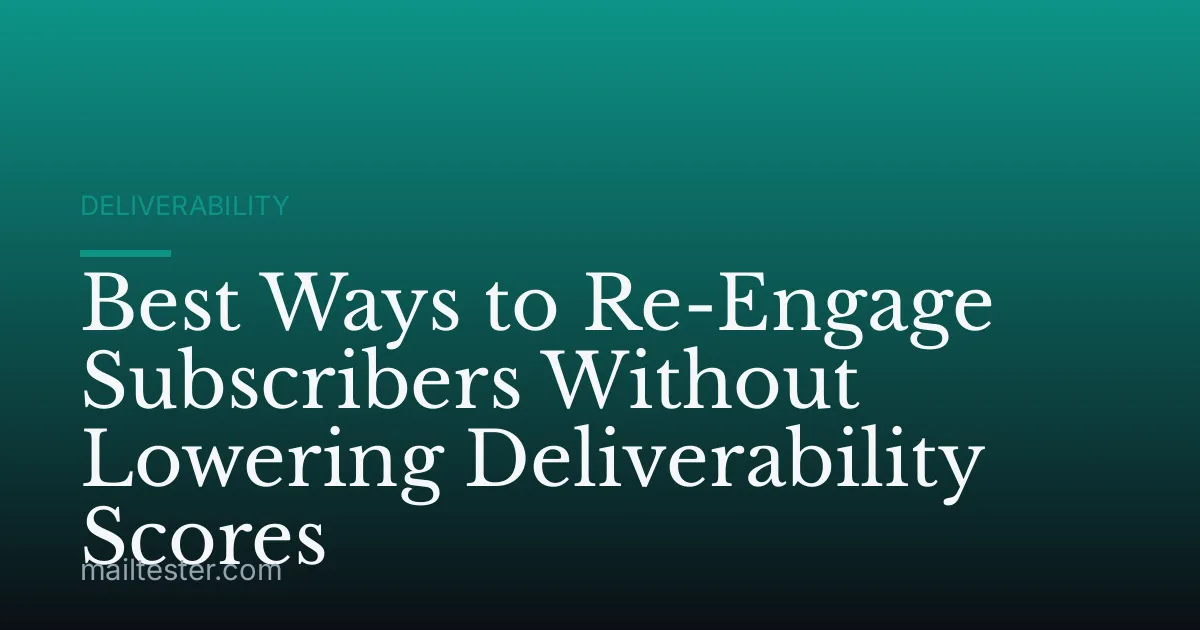 Best Ways to Re-Engage Subscribers Without Lowering Deliverability Scores