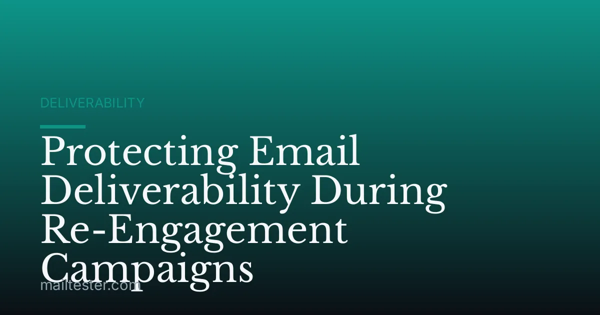 Protecting Email Deliverability During Re-Engagement Campaigns