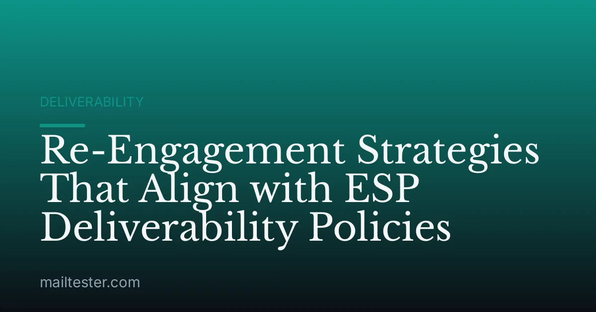 Re-Engagement Strategies That Align with ESP Deliverability Policies