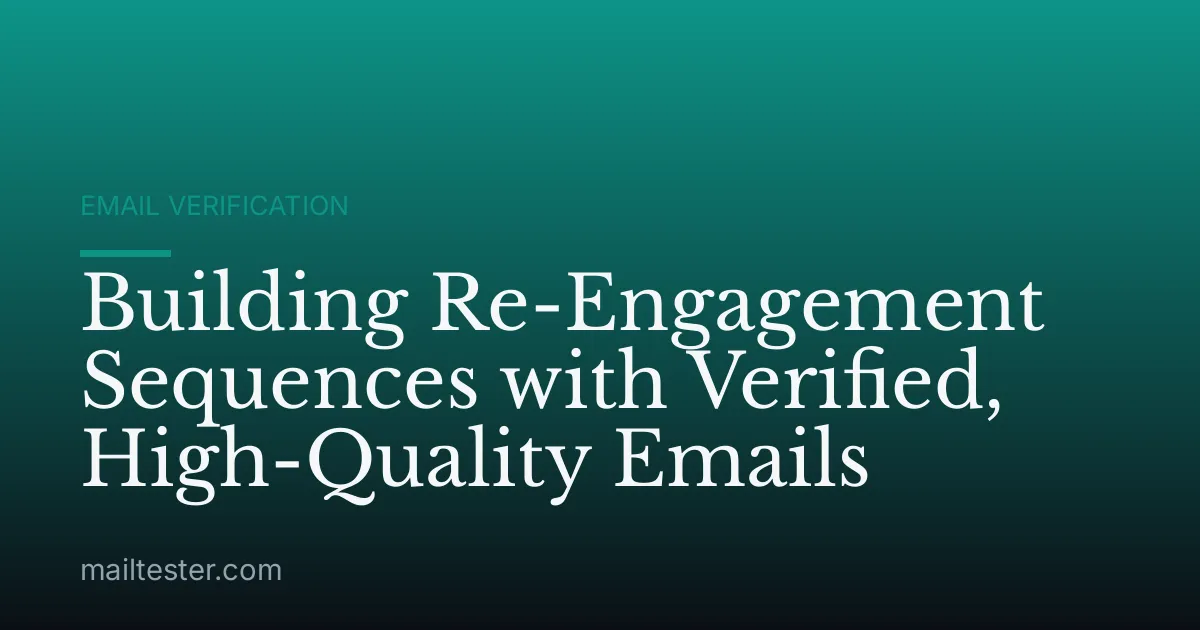 Building Re-Engagement Sequences with Verified, High-Quality Emails