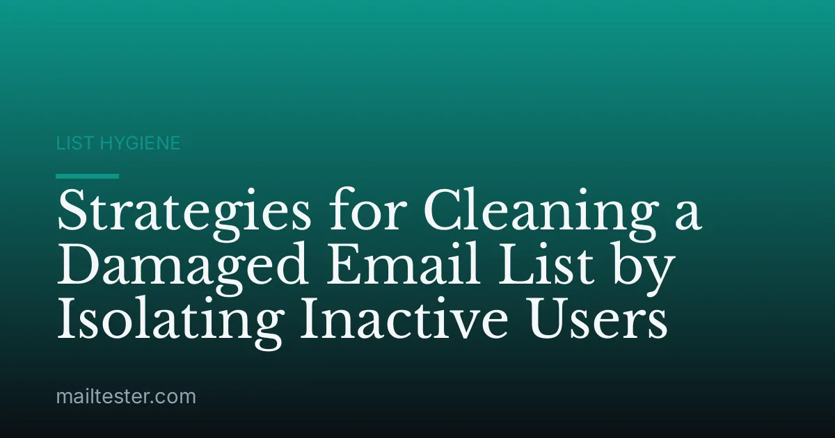 Strategies for Cleaning a Damaged Email List by Isolating Inactive Users