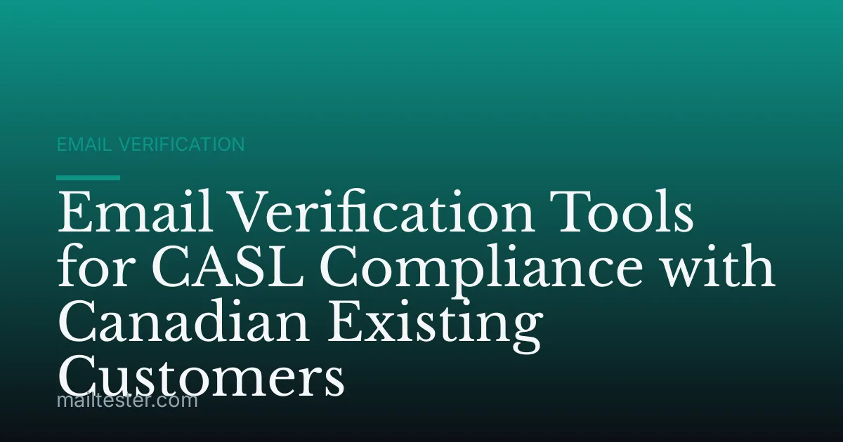 Email Verification Tools for CASL Compliance with Canadian Existing Customers