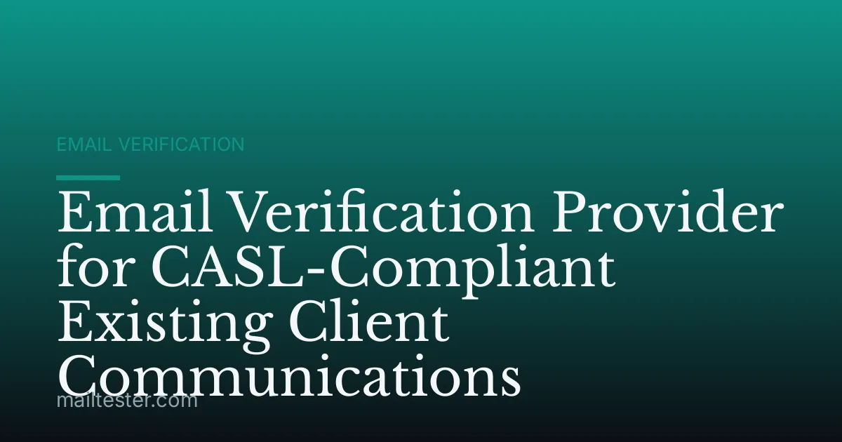 Email Verification Provider for CASL-Compliant Existing Client Communications