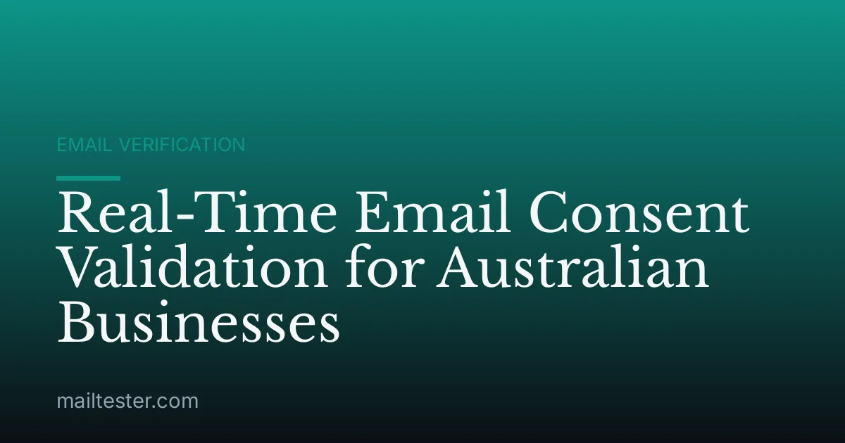 Real-Time Email Consent Validation for Australian Businesses