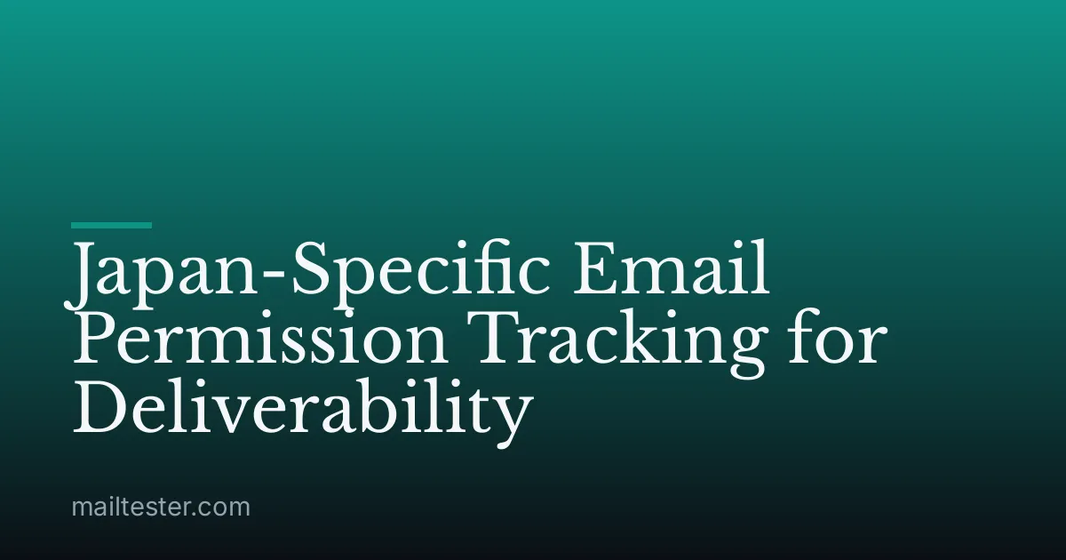 Japan-Specific Email Permission Tracking for Deliverability