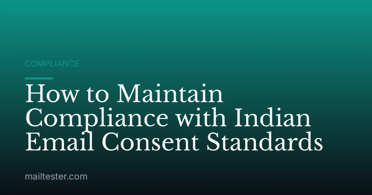 How to Maintain Compliance with Indian Email Consent Standards
