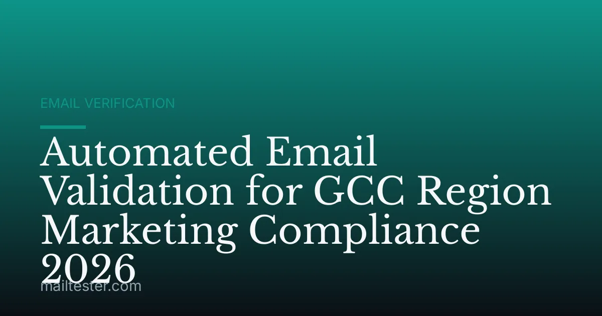 Automated Email Validation for GCC Region Marketing Compliance 2026
