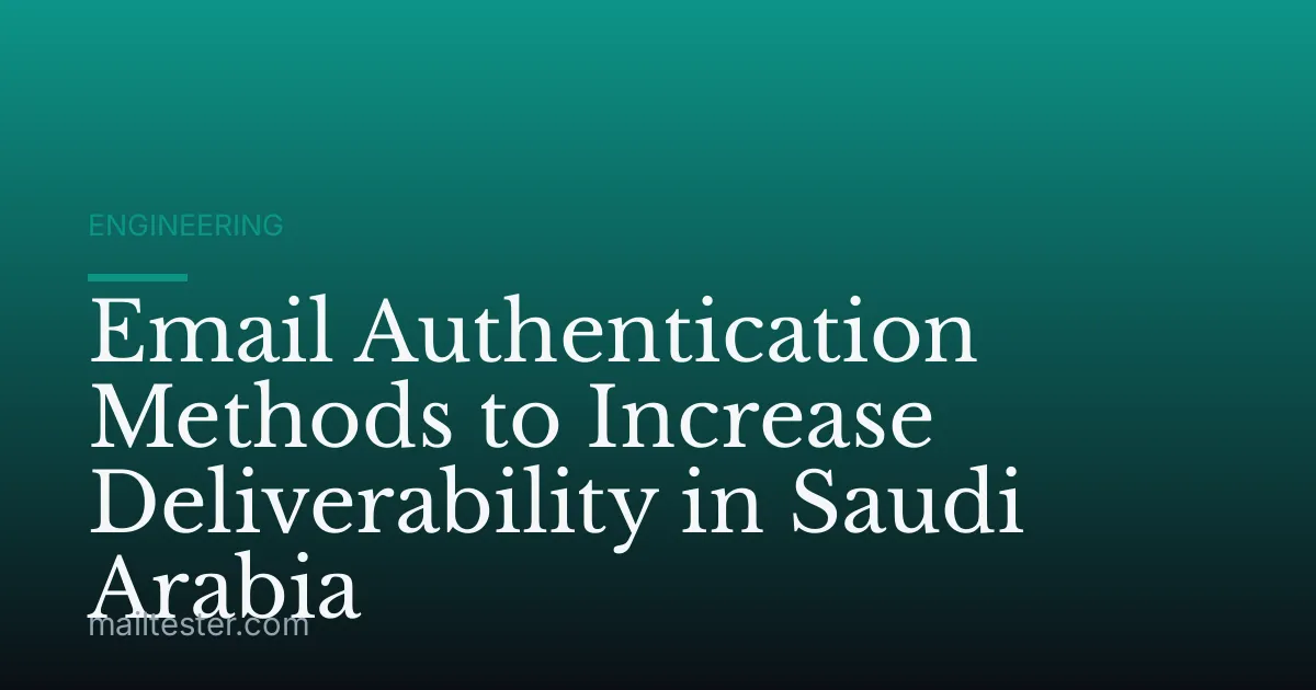 Email Authentication Methods to Increase Deliverability in Saudi Arabia