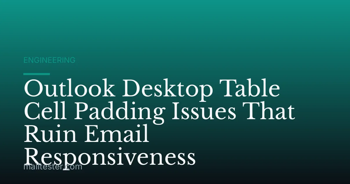 Outlook Desktop Table Cell Padding Issues That Ruin Email Responsiveness