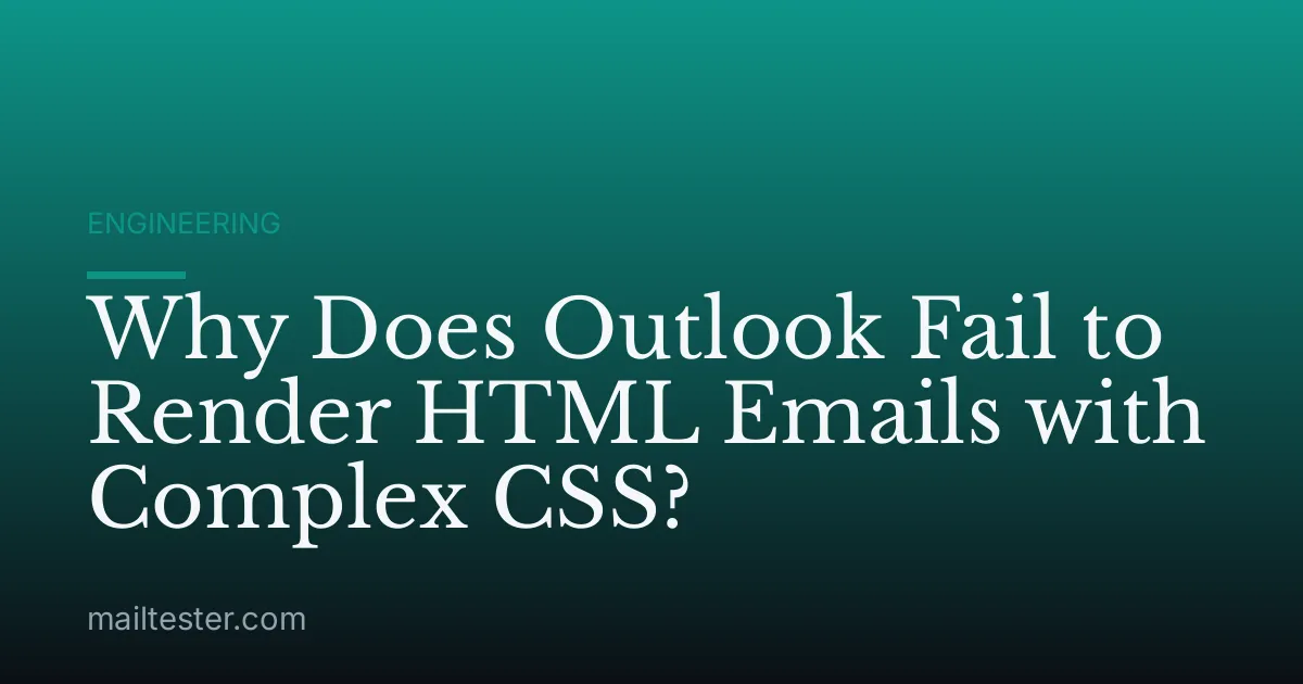 Why Does Outlook Fail to Render HTML Emails with Complex CSS?