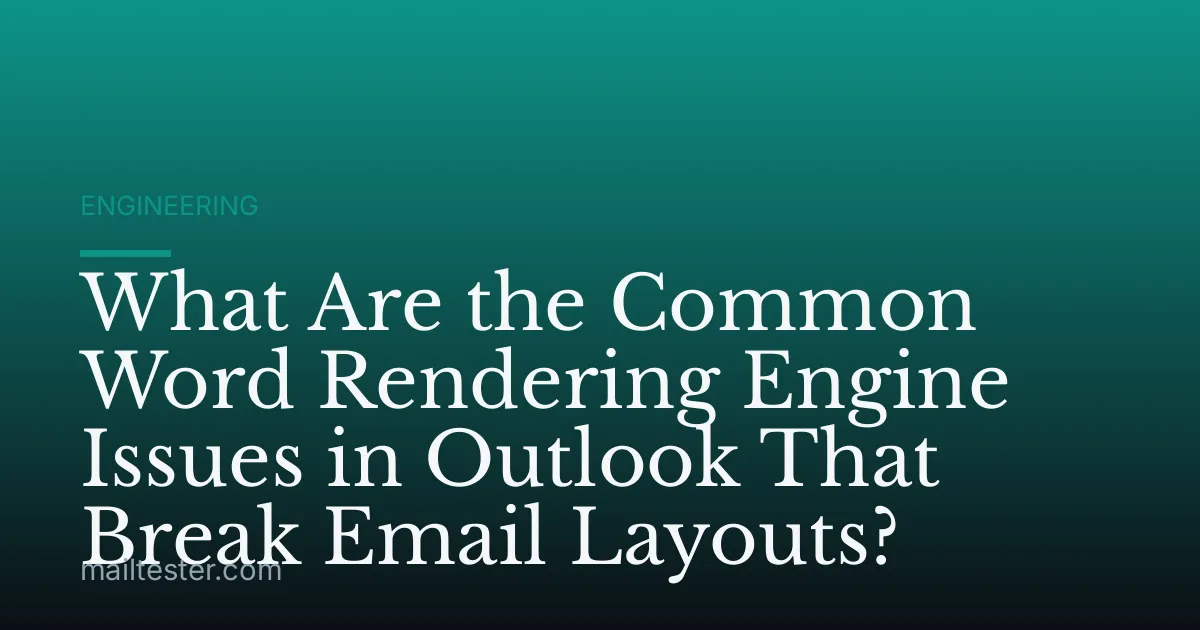 What Are the Common Word Rendering Engine Issues in Outlook That Break Email Layouts?
