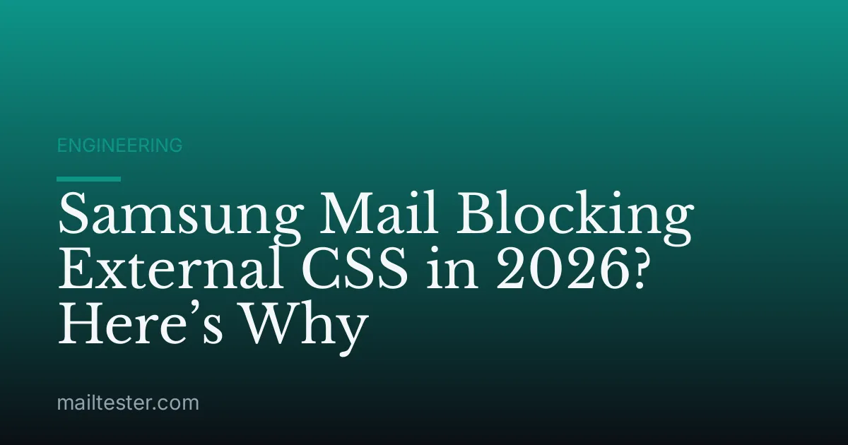 Samsung Mail Blocking External CSS in 2026? Here’s Why
