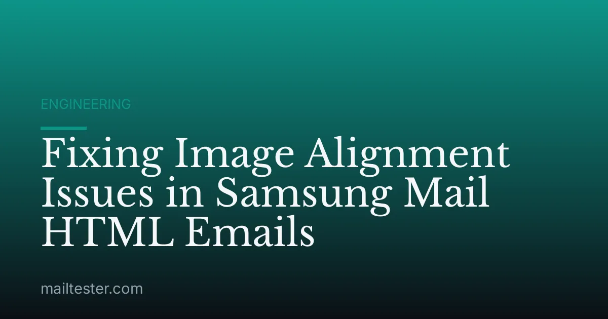 Fixing Image Alignment Issues in Samsung Mail HTML Emails