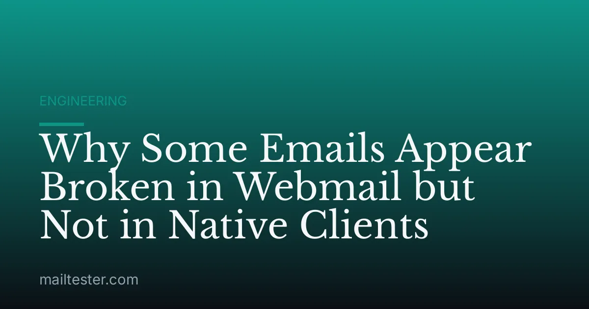 Why Some Emails Appear Broken in Webmail but Not in Native Clients