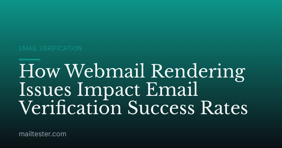 How Webmail Rendering Issues Impact Email Verification Success Rates