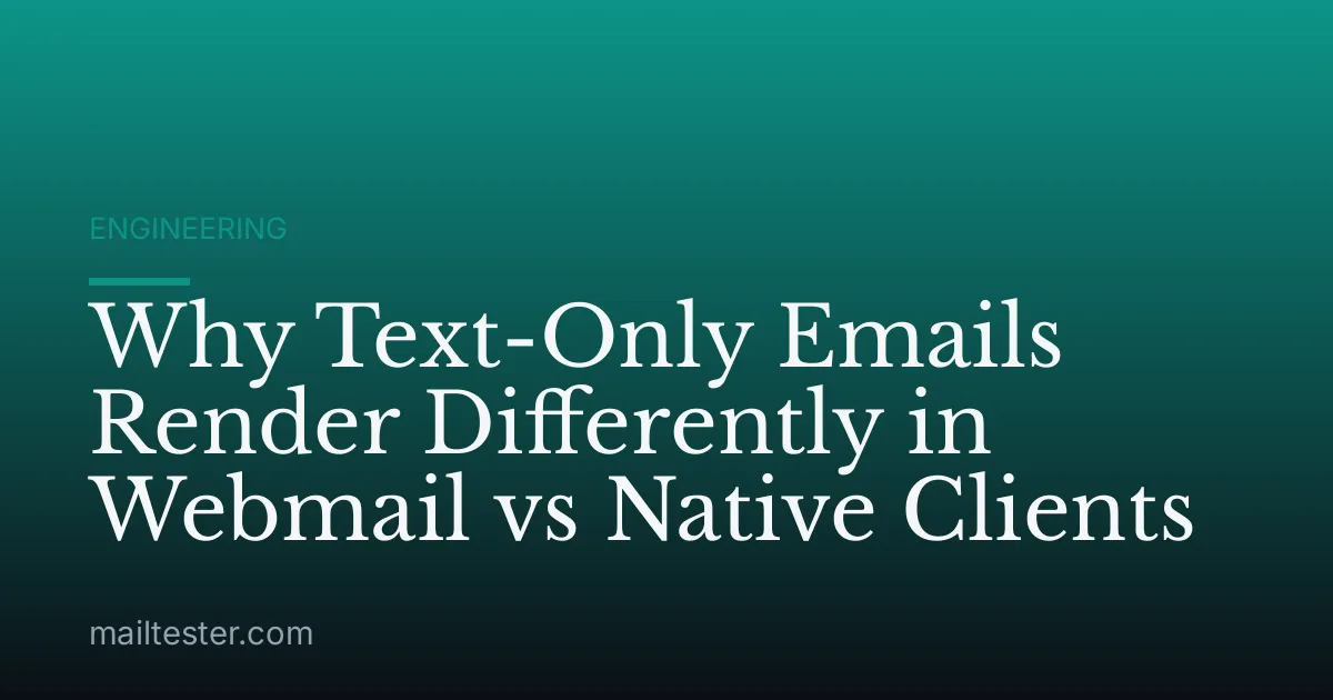 Why Text-Only Emails Render Differently in Webmail vs Native Clients