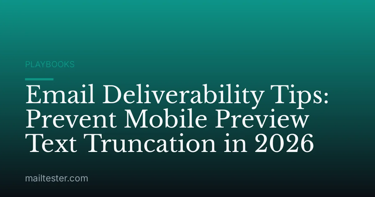 Email Deliverability Tips: Prevent Mobile Preview Text Truncation in 2026