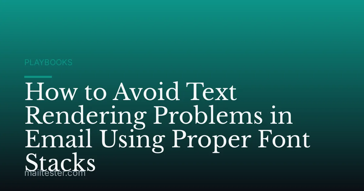 How to Avoid Text Rendering Problems in Email Using Proper Font Stacks