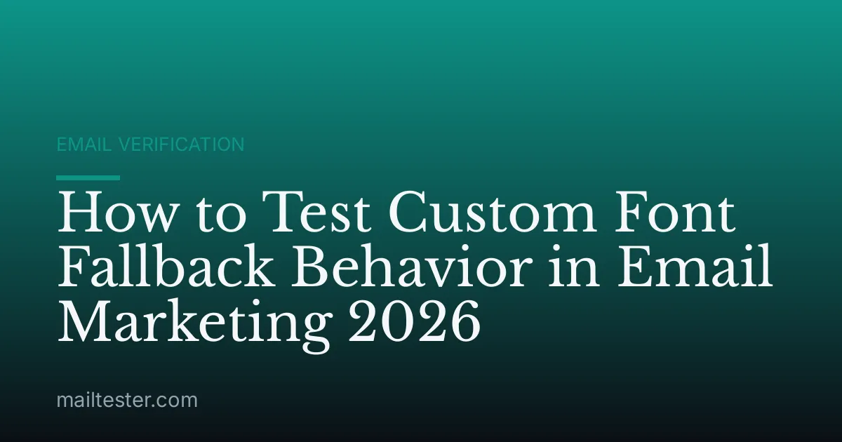 How to Test Custom Font Fallback Behavior in Email Marketing 2026