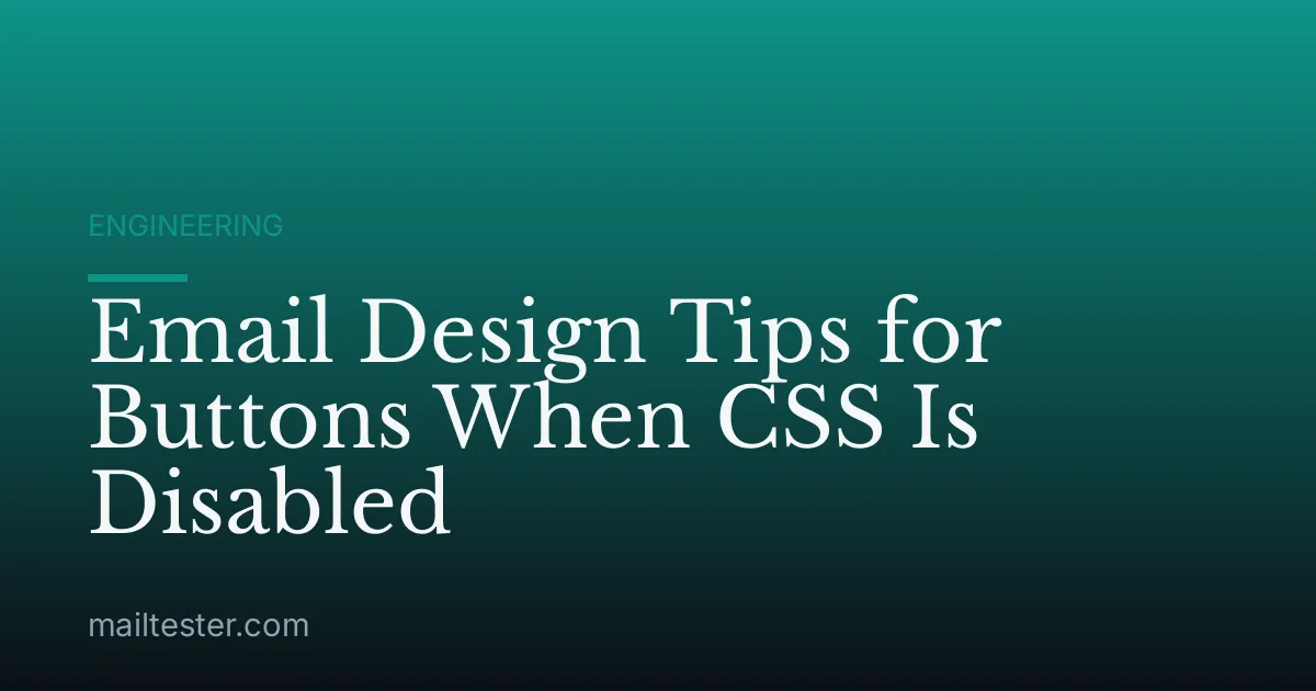 Email Design Tips for Buttons When CSS Is Disabled