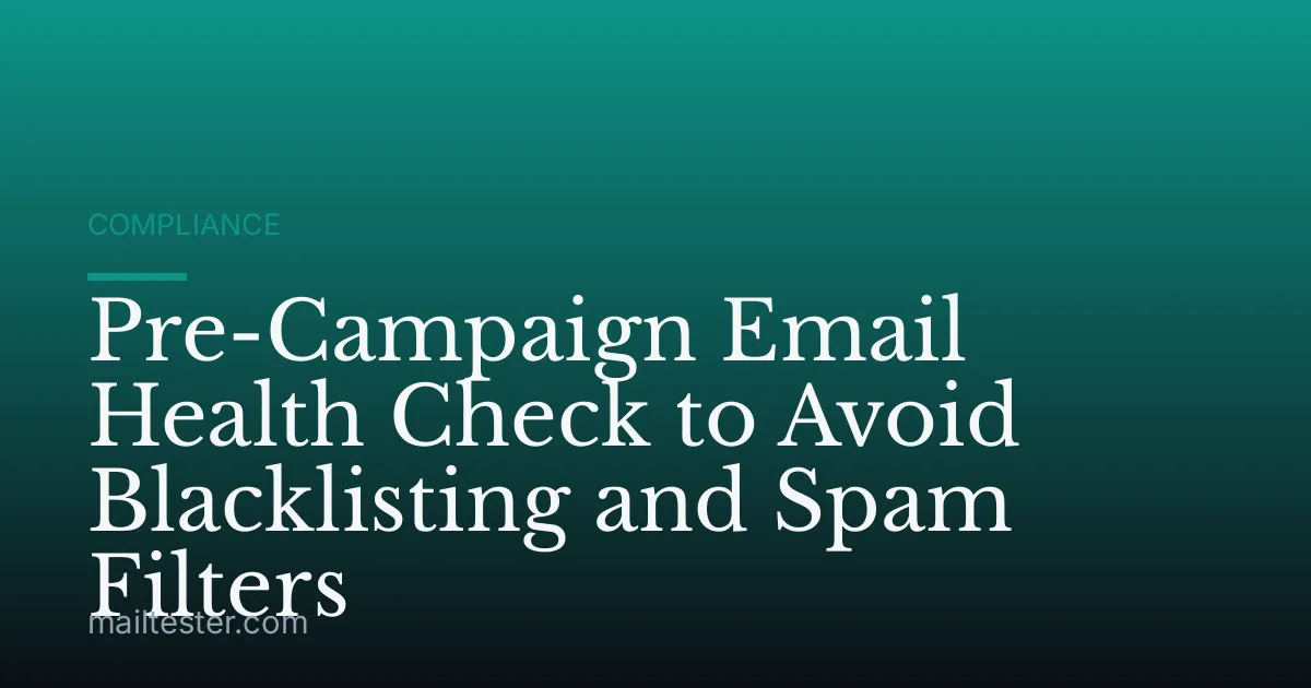 Pre-Campaign Email Health Check to Avoid Blacklisting and Spam Filters