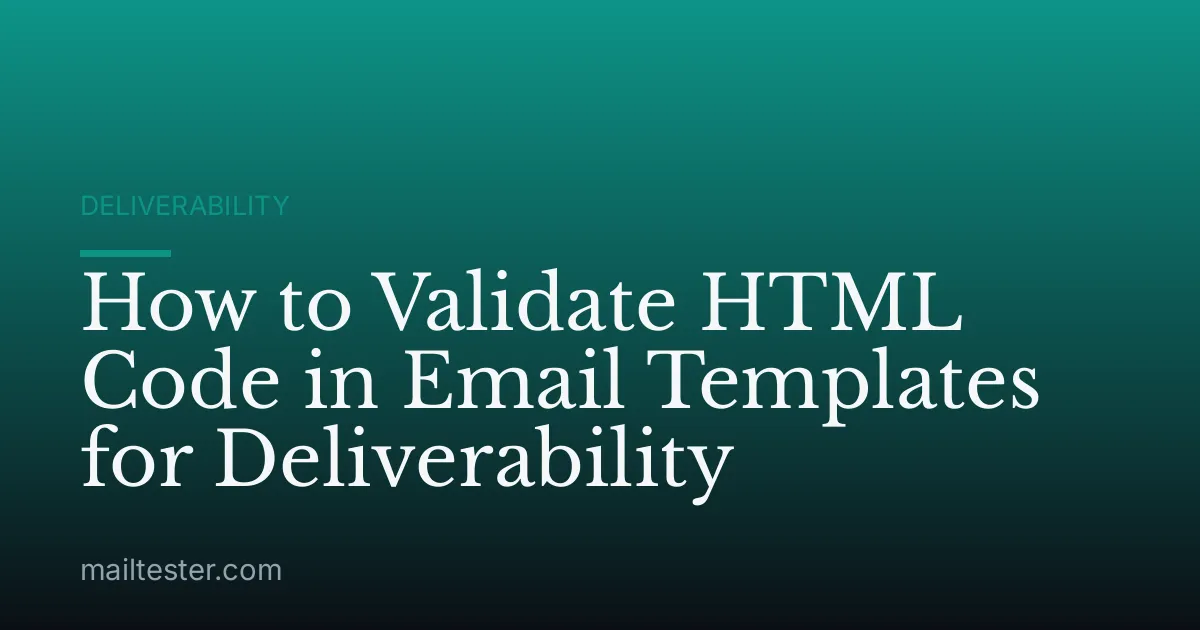 How to Validate HTML Code in Email Templates for Deliverability