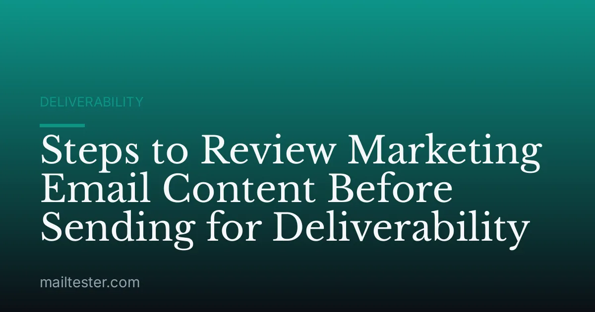 Steps to Review Marketing Email Content Before Sending for Deliverability