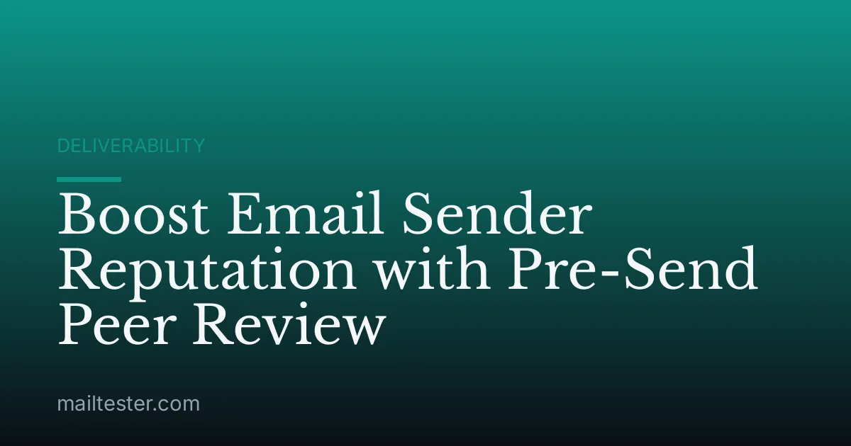 Boost Email Sender Reputation with Pre-Send Peer Review