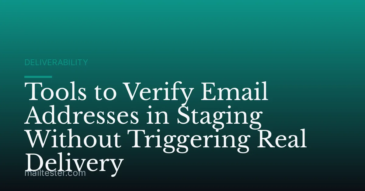 Tools to Verify Email Addresses in Staging Without Triggering Real Delivery